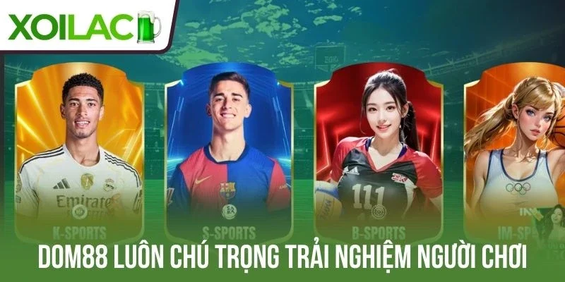 Dom88 luôn chú trọng trải nghiệm người chơi
