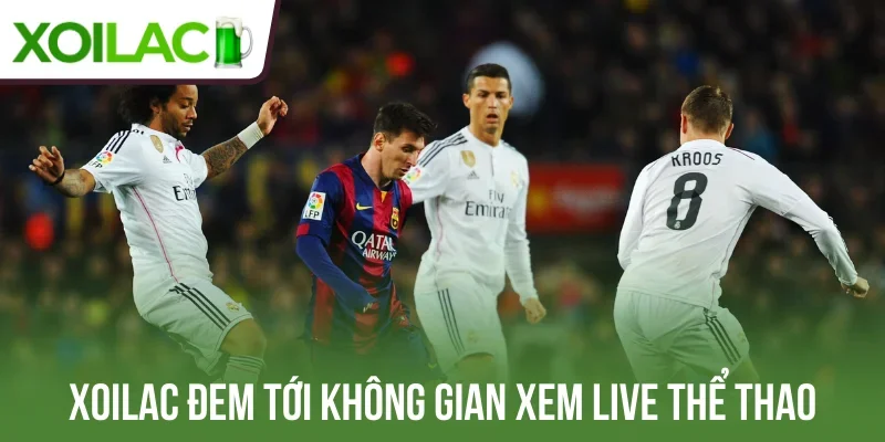 Xoilac đem tới không gian xem live thể thao