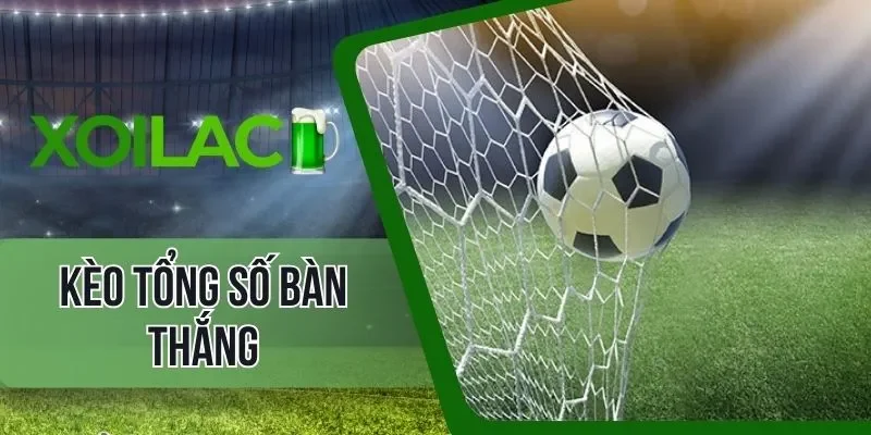 Một số tỷ lệ kèo tổng số bàn thắng phổ biến