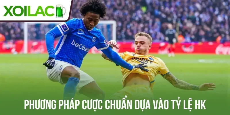 Phương pháp cược chuẩn dựa vào tỷ lệ HK
