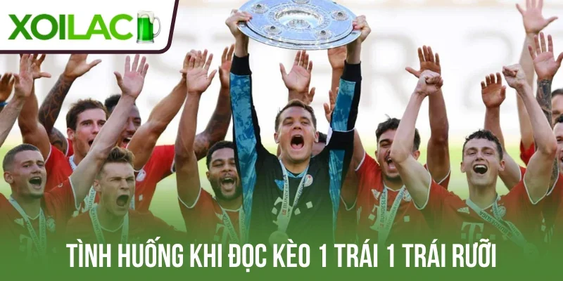 Tình huống khi đọc kèo 1 trái 1 trái rưỡi